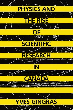 Gingras |  Physics and the Rise of Scientific Research in Canada | eBook | Sack Fachmedien