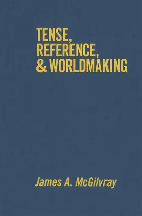 McGilvray |  Tense, Reference, and Worldmaking | eBook | Sack Fachmedien