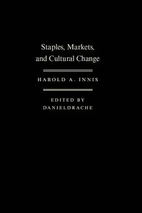Innis / Drache |  Staples, Markets, and Cultural Change | eBook | Sack Fachmedien