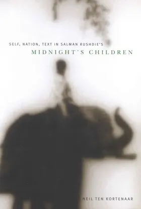 ten Kortenaar |  Self, Nation, Text in Salman Rushdie's "Midnight's Children" | eBook | Sack Fachmedien