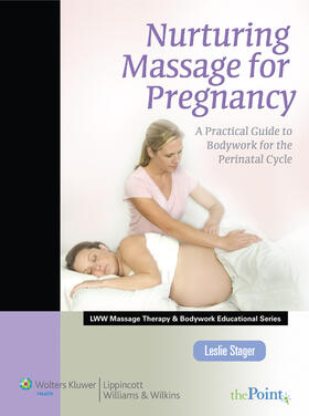 Stager | Nurturing Massage for Pregnancy: A Practical Guide to Bodywork for the Perinatal Cycle (Lww Massage Therapy and Bodywork Educational Series): A Practi | Buch | sack.de