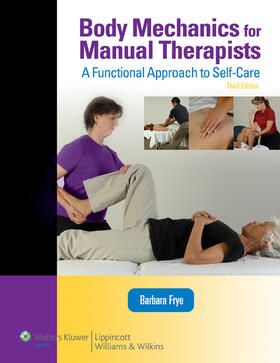 Frye | Body Mechanics for Manual Therapists: A Functional Approach to Self-Care (Lww Massage Therapy and Bodywork Educational Series): A Functional Approach | Buch | 978-0-7817-7483-3 | sack.de