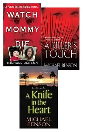 Benson |  Michael Benson's True Crime Bundle: Watch Mommy Die, A Killer's Touch & A Knife In The Heart | eBook | Sack Fachmedien