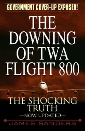 Sanders |  The Downing of TWA Flight 800 | eBook | Sack Fachmedien