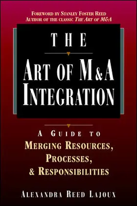 Lajoux |  The Art of M&A Integration: A Guide to Merging Resources, Processes and Responsibilities | Buch |  Sack Fachmedien