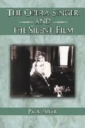 Fryer |  The Opera Singer and the Silent Film | Buch |  Sack Fachmedien