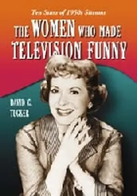 Tucker |  The Women Who Made Television Funny | Buch |  Sack Fachmedien