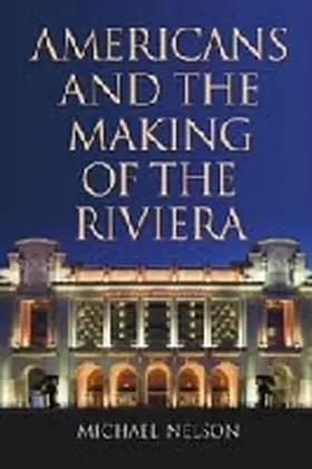 Nelson |  Americans and the Making of the Riviera | Buch |  Sack Fachmedien