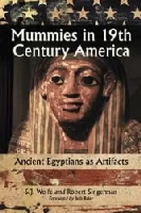 Wolfe / Singerman |  Mummies in Nineteenth Century America | Buch |  Sack Fachmedien