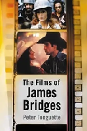 Tonguette |  The Films of James Bridges | Buch |  Sack Fachmedien