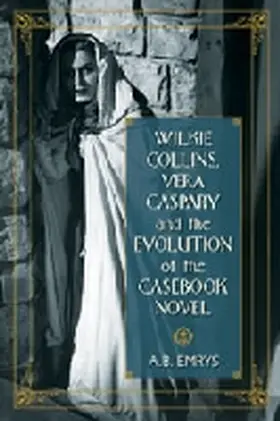 Emrys |  Wilkie Collins, Vera Caspary and the Evolution of the Casebook Novel | Buch |  Sack Fachmedien