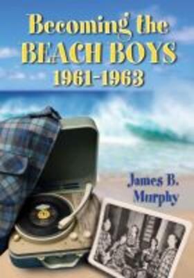 Murphy | Becoming the Beach Boys, 1961-1963 | Buch | 978-0-7864-7365-6 | sack.de
