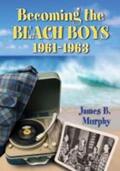 Murphy |  Becoming the Beach Boys, 1961-1963 | Buch |  Sack Fachmedien