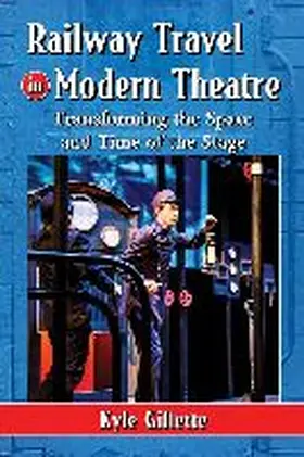 Gillette |  Railway Travel in Modern Theatre | Buch |  Sack Fachmedien