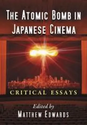 Edwards |  The Atomic Bomb in Japanese Cinema | Buch |  Sack Fachmedien
