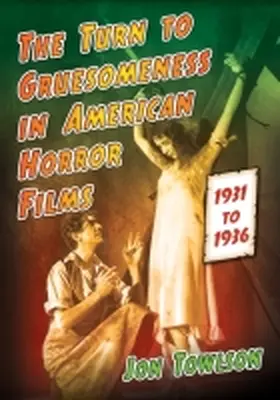 Towlson |  The Turn to Gruesomeness in American Horror Films, 1931-1936 | Buch |  Sack Fachmedien