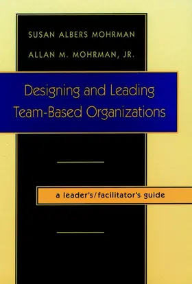 Mohrman |  Designing and Leading Team-Based Organizations, a Leader's / Facilitator's Guide | Buch |  Sack Fachmedien