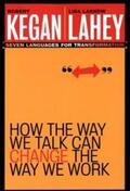 Kegan / Lahey |  How the Way We Talk Can Change the Way We Work | eBook | Sack Fachmedien