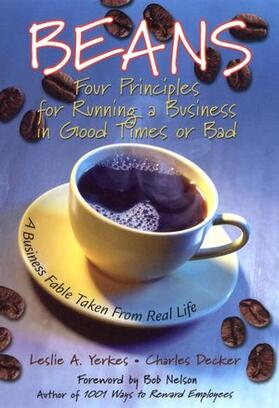 Yerkes / Decker / Nelson | Beans: Four Principles for Running a Business in Good Times or Bad: A Business Fable Taken from Real Life | Buch | 978-0-7879-6764-2 | sack.de