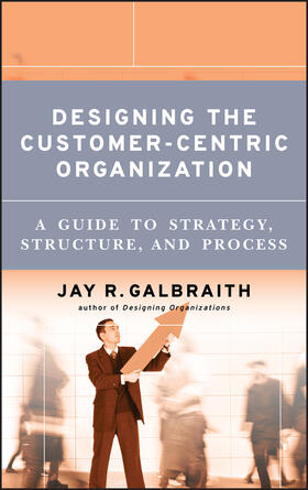 Galbraith | Designing the Customer-Centric Organization | Buch | 978-0-7879-7919-5 | sack.de