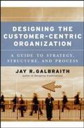 Galbraith |  Designing the Customer-Centric Organization | eBook | Sack Fachmedien