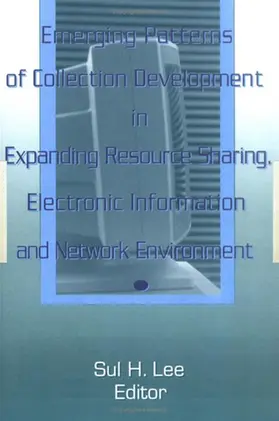 Lee |  Emerging Patterns of Collection Development in Expanding Resource Sharing, Electronic Information, a | Buch |  Sack Fachmedien