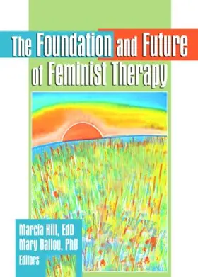 Hill / Ballou |  The Foundation and Future of Feminist Therapy | Buch |  Sack Fachmedien