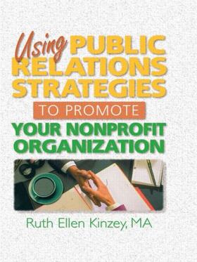 Kinzey | Using Public Relations Strategies to Promote Your Nonprofit Organization | Buch | 978-0-7890-0258-7 | sack.de