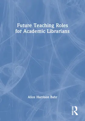 Bahr |  Future Teaching Roles for Academic Librarians | Buch |  Sack Fachmedien