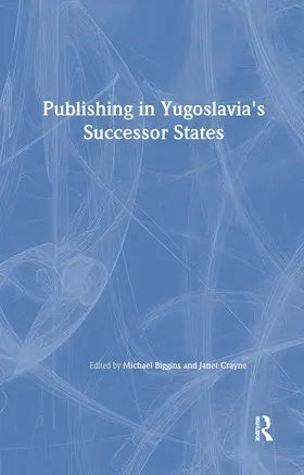 Biggins / Crayne |  Publishing in Yugoslavia's Successor States | Buch |  Sack Fachmedien