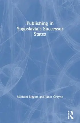 Biggins / Crayne |  Publishing in Yugoslavia's Successor States | Buch |  Sack Fachmedien