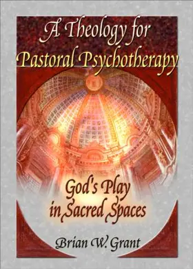Grant / Dayringer |  A Theology for Pastoral Psychotherapy | Buch |  Sack Fachmedien