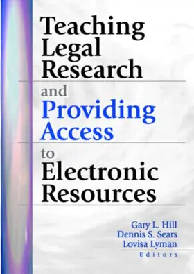 Hill / Sears / Lyman |  Teaching Legal Research and Providing Access to Electronic Resources | Buch |  Sack Fachmedien