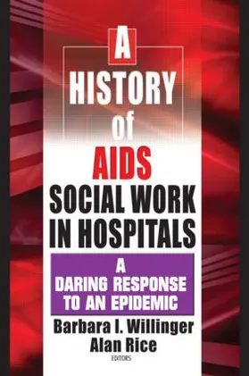 Willinger / Rice |  A History of AIDS Social Work in Hospitals | Buch |  Sack Fachmedien