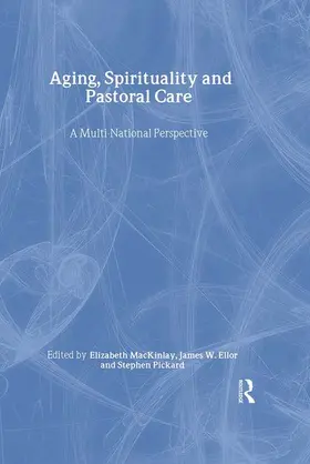 MacKinlay / Ellor / Pickard |  Aging, Spirituality, and Pastoral Care | Buch |  Sack Fachmedien