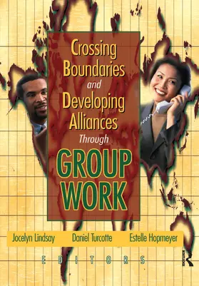 Lindsay / Turcotte / Hopmeyer |  Crossing Boundaries and Developing Alliances Through Group Work | Buch |  Sack Fachmedien