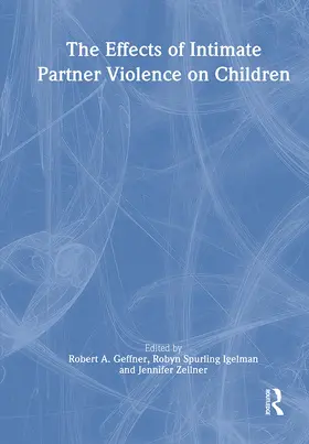 Geffner / Spurling Igelman / Zellner |  The Effects of Intimate Partner Violence on Children | Buch |  Sack Fachmedien