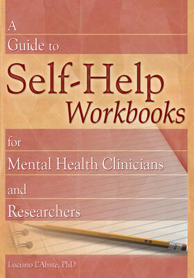 L'Abate |  A Guide to Self-Help Workbooks for Mental Health Clinicians and Researchers | Buch |  Sack Fachmedien