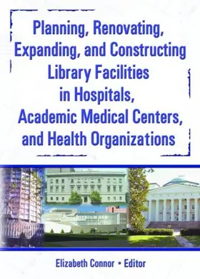 Wood / Connor |  Planning, Renovating, Expanding, and Constructing Library Facilities in Hospitals, Academic Medical | Buch |  Sack Fachmedien