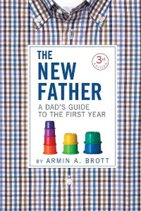 Brott |  The New Father: A Dad's Guide to the First Year (Third Edition)  (The New Father) | eBook | Sack Fachmedien