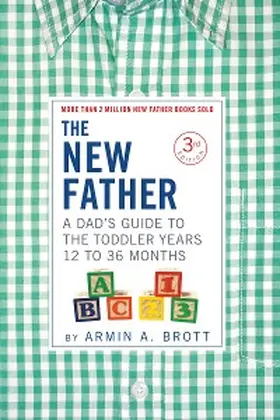 Brott |  The New Father: A Dad's Guide to The Toddler Years, 12-36 Months (Third Edition)  (The New Father) | eBook | Sack Fachmedien