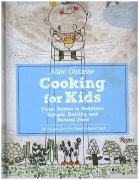 Ducasse / Neyrat |  Alain Ducasse Cooking for Kids | Buch |  Sack Fachmedien
