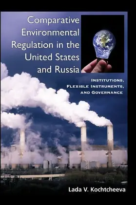 Kochtcheeva |  Comparative Environmental Regulation in the United States and Russia | eBook | Sack Fachmedien