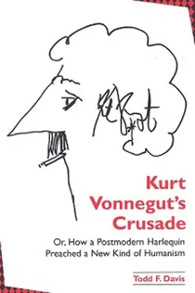 Davis |  Kurt Vonnegut's Crusade; or, How a Postmodern Harlequin Preached a New Kind of Humanism | eBook | Sack Fachmedien