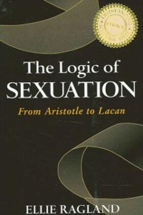 Ragland |  The Logic of Sexuation | eBook | Sack Fachmedien