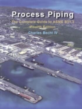 Becht | Process Piping: The Complete Guide to the ASME B31.3 | Buch | 978-0-7918-8379-2 | sack.de