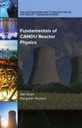 Shen / Rouben |  Fundamentals of CANDU Reactor Physics | Buch |  Sack Fachmedien