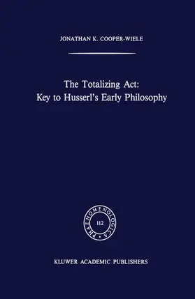 Cooper-Wiele | The Totalizing Act: Key to Husserl's Early Philosophy | Buch | 978-0-7923-0077-9 | www.sack.de