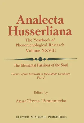 Tymieniecka |  The Elemental Passions of the Soul Poetics of the Elements in the Human Condition: Part 3 | Buch |  Sack Fachmedien