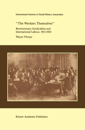 Thorpe |  `The Workers Themselves'. Syndicalism and International Labour: the Origins of the International Working Men's Association, 1913-1923 | Buch |  Sack Fachmedien